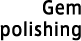 Gem polishing
