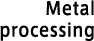 Metal processing