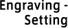 Engraving - Setting